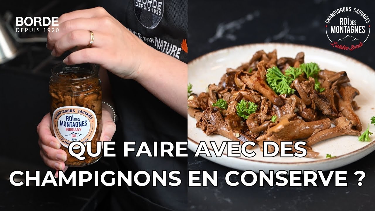 Comment cuisiner les champignons en conserve (Maison Borde)
